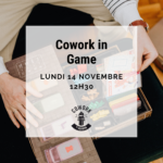 Cowork in Game le lundi 14 novembre à 12h30
